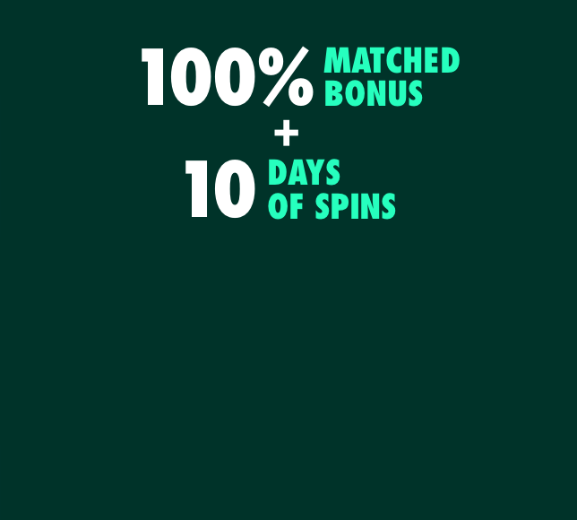 100% Matches Bonus + 10 days of Spins